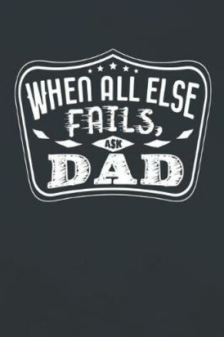 Cover of When All Else Fails Ask Dad