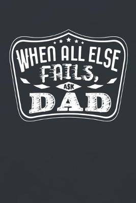 Book cover for When All Else Fails Ask Dad