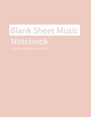 Book cover for Blank Sheet Music Notebook 12 Staves 100 Pages Pink Petal
