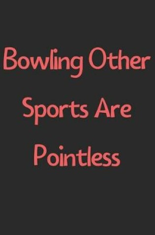 Cover of Bowling Other Sports Are Pointless