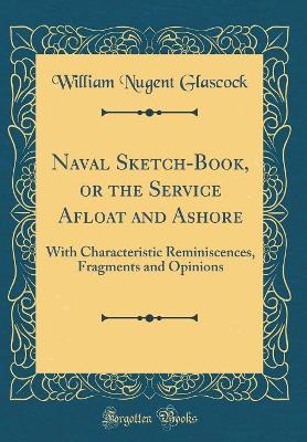 Book cover for Naval Sketch-Book, or the Service Afloat and Ashore