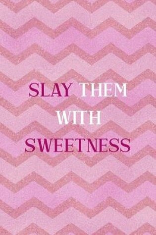 Cover of Slay Them With Sweetness