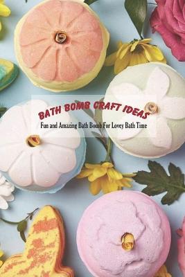 Book cover for Bath Bomb Craft Ideas