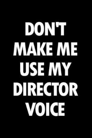 Cover of Don't Make Me Use My Director Voice