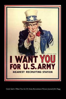 Book cover for Uncle Sam's I Want You for US Army Recruitment Picture Journal J.M. Flagg