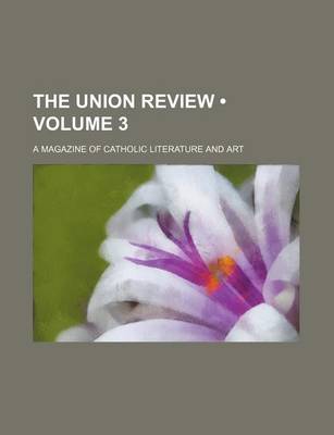 Book cover for The Union Review (Volume 3); A Magazine of Catholic Literature and Art