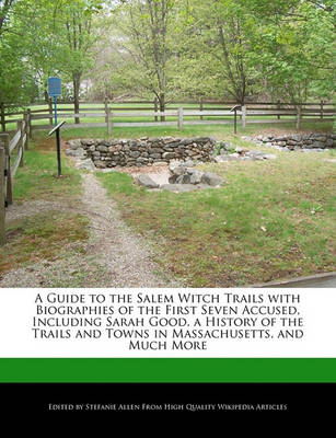 Book cover for A Guide to the Salem Witch Trails with Biographies of the First Seven Accused, Including Sarah Good, a History of the Trails and Towns in Massachusetts, and Much More