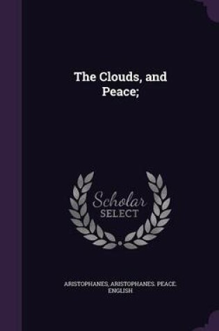 Cover of The Clouds, and Peace;