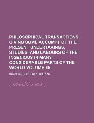 Book cover for Philosophical Transactions, Giving Some Accompt of the Present Undertakings, Studies, and Labours of the Ingenious in Many Considerable Parts of the World Volume 65