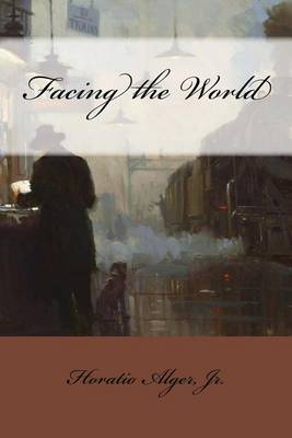 Book cover for Facing the World Horatio Alger, Jr.