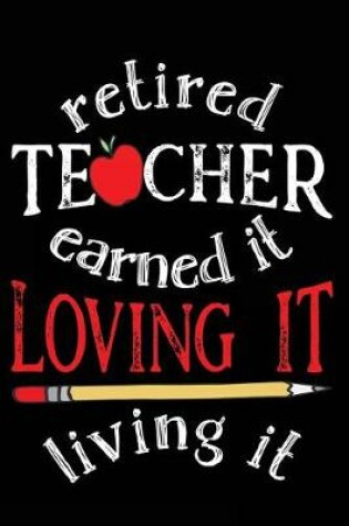 Cover of Retired Teacher Earned It Loving It Living It