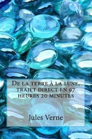 Cover of de la Terre À La Lune, Trajet Direct En 97 Heures 20 Minutes