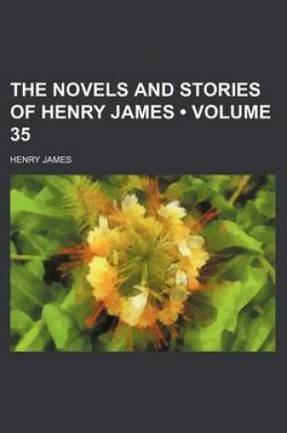 Cover of The Novels and Stories of Henry James (Volume 35)