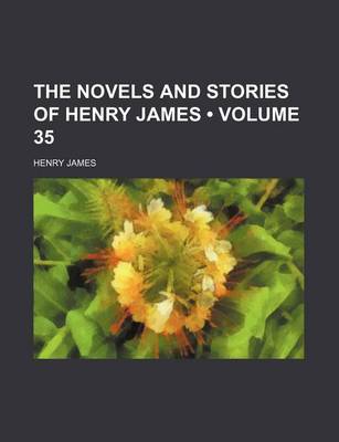 Book cover for The Novels and Stories of Henry James (Volume 35)