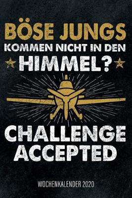 Book cover for Böse Jungs kommen nicht in den Himmel? Challenge aceppted - Wochenkalender 2020