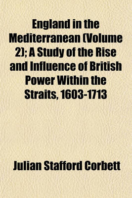 Book cover for England in the Mediterranean (Volume 2); A Study of the Rise and Influence of British Power Within the Straits, 1603-1713