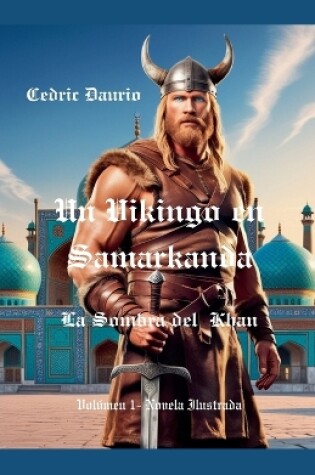 Cover of Un Vikingo en Samarkanda-La Sombra del Khan- Volúmen 1- Novela Ilustrada