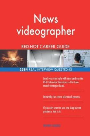 Cover of News videographer RED-HOT Career Guide; 2584 REAL Interview Questions