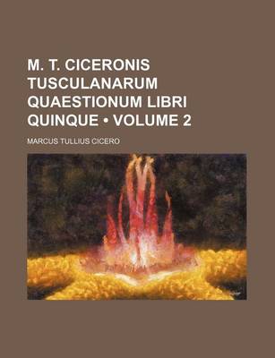 Book cover for M. T. Ciceronis Tusculanarum Quaestionum Libri Quinque (Volume 2)