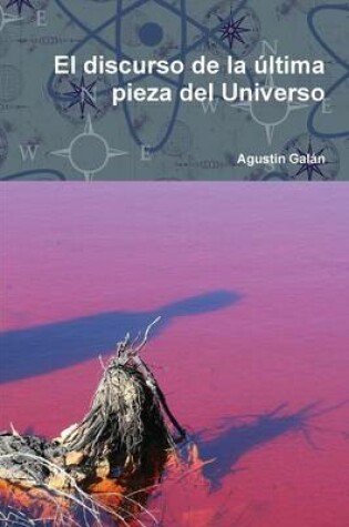 Cover of El Discurso De La Ultima Pieza Del Universo