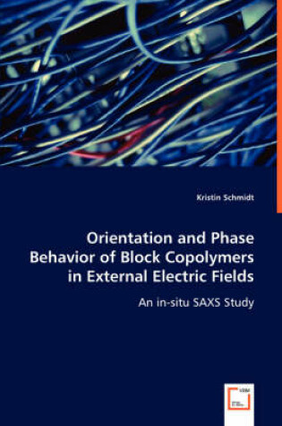 Cover of Orientation and Phase Behavior of Block Copolymers in External Electric Fields
