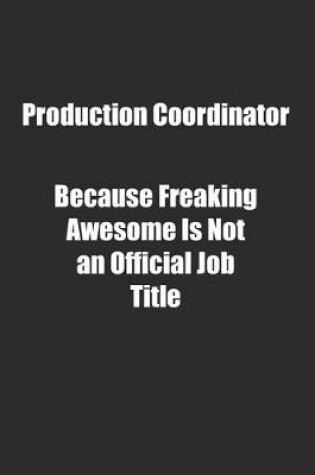 Cover of Production Coordinator Because Freaking Awesome Is Not an Official Job Title.