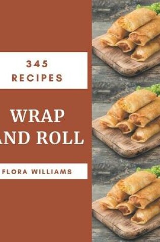 Cover of 345 Wrap and Roll Recipes