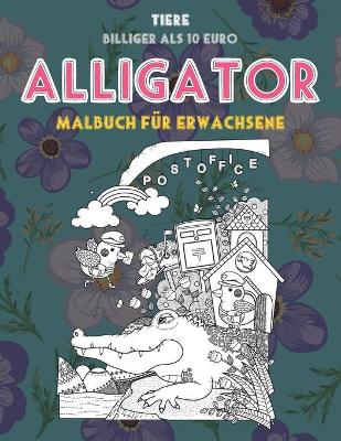 Book cover for Malbuch für Erwachsene - Billiger als 10 Euro - Tiere - Alligator