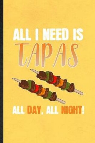 Cover of All I Need Is Tapas All Day All Night