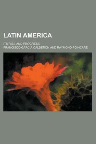 Cover of Latin America; Its Rise and Progress