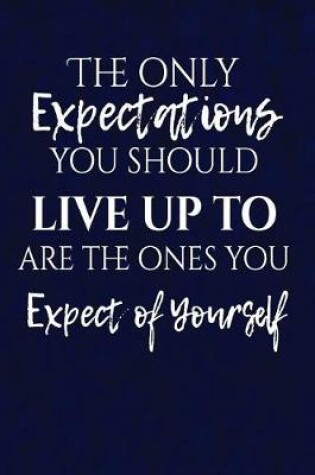 Cover of The only expectations you should live up to are the ones you expect of yourself