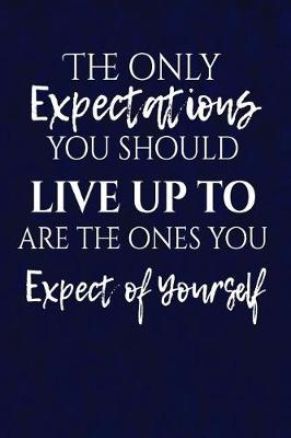 Book cover for The only expectations you should live up to are the ones you expect of yourself