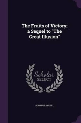 Cover of The Fruits of Victory; A Sequel to the Great Illusion