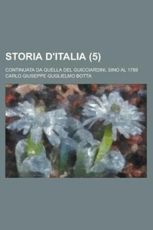 Cover of Storia D'Italia; Continuata Da Quella del Guicciardini, Sino Al 1789 (5)