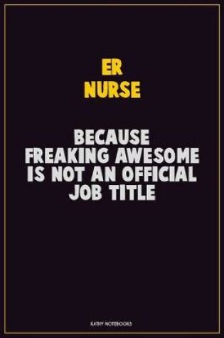 Cover of ER nurse, Because Freaking Awesome Is Not An Official Job Title