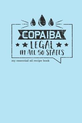Book cover for Copaiba Legal in All 50 States My Essential Oil Recipe Book
