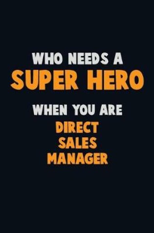 Cover of Who Need A SUPER HERO, When You Are Direct Sales Manager