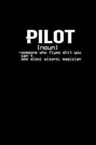 Cover of Pilot noun -someone who flyes shit you can't see also