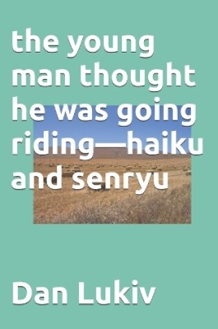 Cover of The young man thought he was going riding-haiku and senryu