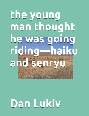 Book cover for The young man thought he was going riding-haiku and senryu