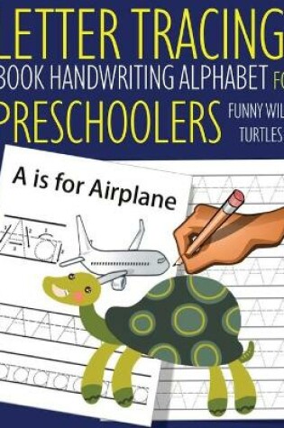 Cover of Letter Tracing Book Handwriting Alphabet for Preschoolers Funny WILD Turtles