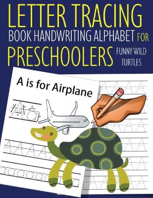 Book cover for Letter Tracing Book Handwriting Alphabet for Preschoolers Funny WILD Turtles
