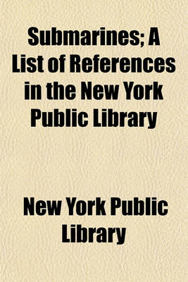 Book cover for Submarines; A List of References in the New York Public Library