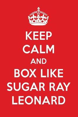 Book cover for Keep Calm and Box Like Sugar Ray Leonard