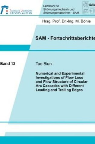 Cover of Numerical and Experimental Investigations of Flow Loss and Flow Structure of Circular Arc Cascades with Different Leading and Trailing Edges