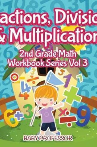 Cover of Fractions, Division & Multiplication 2nd Grade Math Workbook Series Vol 3