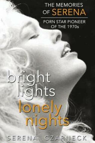 Cover of Bright Lights, Lonely Nights - The Memories of Serena, Porn Star Pioneer of the 1970s (hardback)