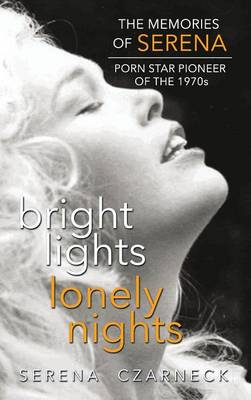 Book cover for Bright Lights, Lonely Nights - The Memories of Serena, Porn Star Pioneer of the 1970s (hardback)