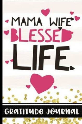 Cover of Mama Wife Blessed Life - Gratitude Journal