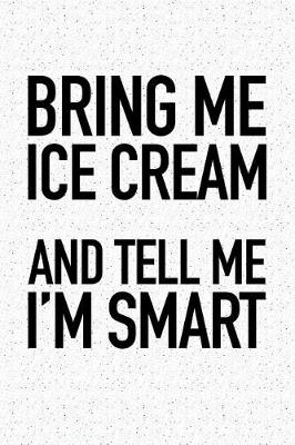 Book cover for Bring Me Ice Cream and Tell Me I'm Smart